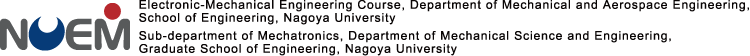 NUEM/Nagoya University School of Engineering Department of Mechanical and Aerospace Engineering Electronic-Mechanical Engineering Course/Graduate School of Engineering Department of Mechanical Science and Engineering Sub-department of Mechatronics